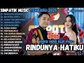 Download Lagu RINDUNYA HATIKU - BAHTERA CINTA - ANDAI TAK BERPISAH - SIMPATIK MUSIC - TERBARU FULL ALBUM 