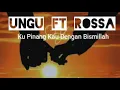 Download Lagu Ungu Ft Rossa -  Ku Pinang Kau Dengan Bismillah (lirik)