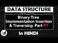 Binary Tree Implementation Part Insertion Traversing Data Structure in Hindi
