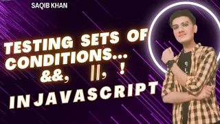 Lecture 15 Testing Sets of Conditions in JavaScript Logical Operators Explained