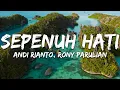 Lagu Andi Rianto, Rony Parulian - Sepenuh Hati (Lirik/Lyrics)