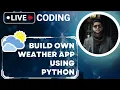 Real Time Weather with Python Weather App Tutorial Build Own Weather App Using Python