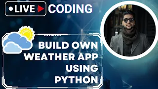 Real Time Weather with Python Weather App Tutorial Build Own Weather App Using Python