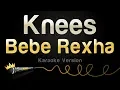 Lagu Bebe Rexha - Knees (Karaoke Version)