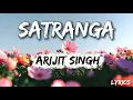 Satranga - Lyrics | Arijit Singh, Shreyas Puranik, Siddharth - Garima