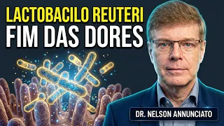 O PROBIÓTICO que Desliga a DOR: Conheça o LACTOBACILO REUTERI | Dr. Nelson Annunciato