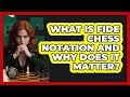 What Is FIDE Chess Notation And Why Does It Matter - The Chess Codex