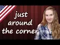 Just around the corner English idioms