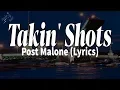 Takin Shots - Post Malone
