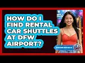 How Do I Find Rental Car Shuttles At DFW Airport - Everything About Dallas