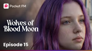 wolves of the blood moon ep 15 pocket fm