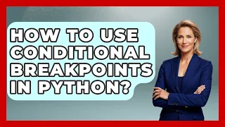 How To Use Conditional Breakpoints In Python - Python Code School