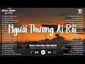 Download Lagu Người Thương Ai Rồi ( Lofi Ver ) - Nhạc Lofi Chill Nhẹ Nhàng - Nhạc Lofi Hot TikTok \