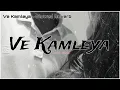 Lagu Ve Kamleya - Slowed Reverb audio Ve Kamleya Lofi Mix (Slowed Reverb) Mp3 Song Download