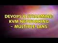 DevOps SysAdmins KVM Networking - Multiple LANs 2 Solutions