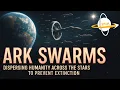 Ark Swarms - Dispersing Humanity Across the Stars to Prevent Extinction