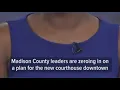 Madison County commissioners closing in on courthouse decision