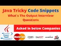 Java Tricky Code Snippets Tricky Java Interview Questions Find output of Java program Part - 1
