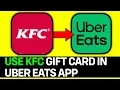 How To Use KFC Gift Card On Uber Eats App 2026