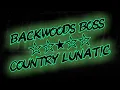 BACKWOODS BOSS ☆ Country Lunatic #countrytrap 