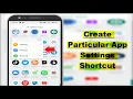 How to Create Any App Particular Settings Shortcut on Android Device