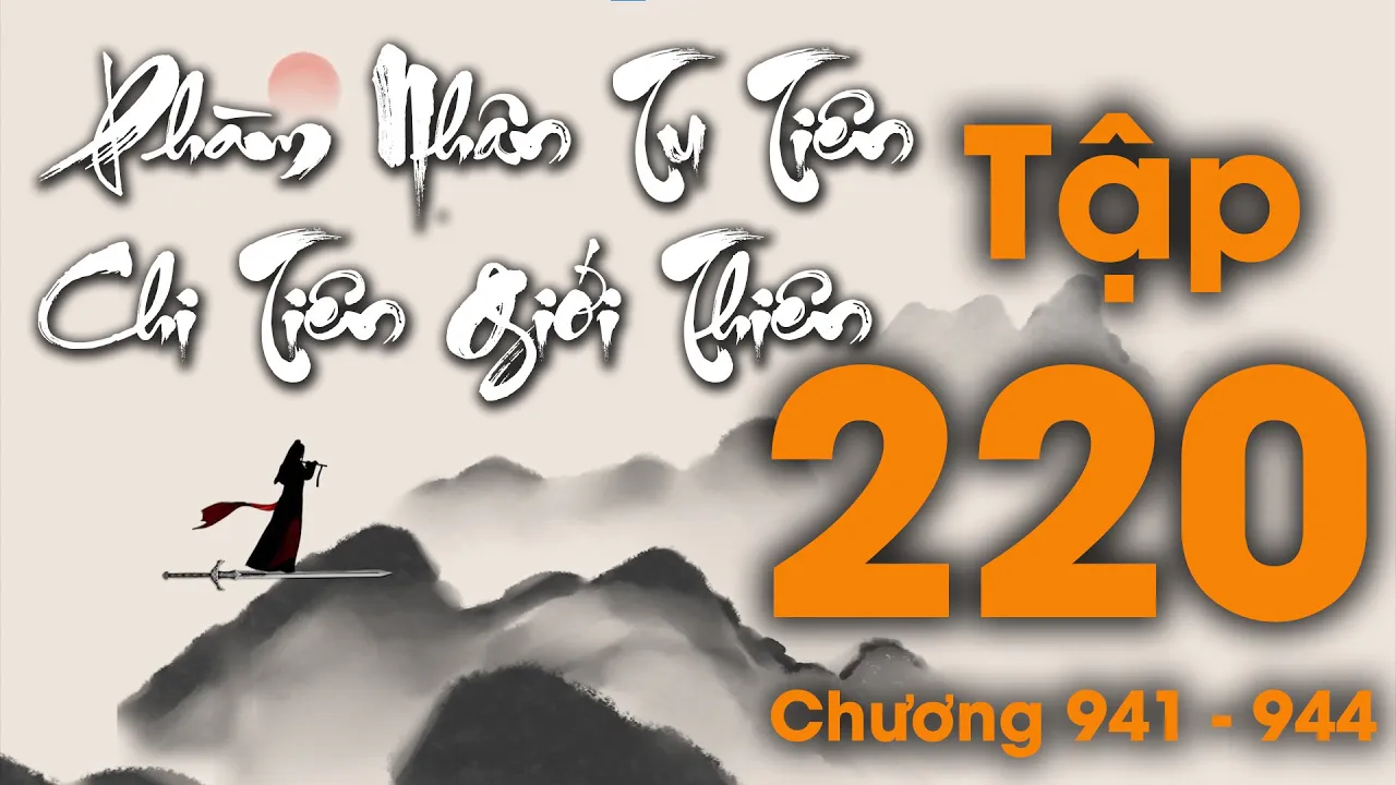 Phàm Nhân Tu Tiên Chi Tiên Giới Thiên - Tập 220 (Chương 941 - 944) | Tiên Hiệp