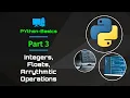 Python Basics Part 3 Integers Floats Arrythmetic Operations including tasks for practice