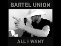 All I Want - Bartel Union