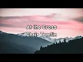 Chris Tomlin - At the Cross (Love Ran Red) Lyrics