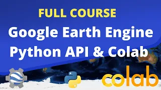FULL COURSE - Google Earth Engine Python API and Colab for Absolute Beginners in 3 Hours 2023