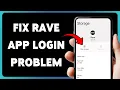 Fix Rave App Login Problem Resolve Sign In Issues On Rave 2025