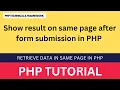 Show result on same page after submission form in PHP Retrieve data in same page in PHP