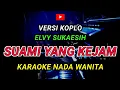 Download Lagu SUAMI YANG KEJAM - KARAOKE NADA WANITA - ELVY SUKAESIH || VERSI KOPLO