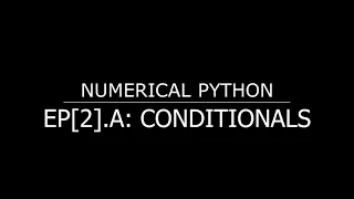 Numeric Python for Engineers - EP 2 A Conditionals