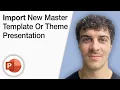 How To Import a New Master Template or Theme Into Your Presentation 2025 Full Guide