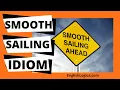Smooth Sailing - Idiom Popular English Idioms Business English Everyday Vocabulary