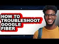 How to Troubleshoot Google Fiber - Step by Step