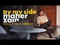Download Lagu Maher Zain - By My Side (Vocals Only) | ماهر زين | بدون موسيقى | Audio