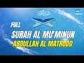 Download Lagu SURAH AL MU'MINUN ABDULLAH AL MATROOD