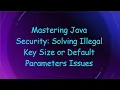 Mastering Java Security Solving Illegal Key Size or Default Parameters Issues