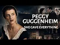Peggy Guggenheim The Heiress Who Gave Modern Art Everything and Was Remembered for Her Scandals