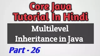Core Java Tutorial MultiLevel Inheritance In Java Part 26