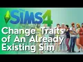 How to Change the Traits of An Already Existing Sim in Sims 4