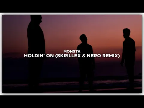Download MP3 MONSTA - Holdin’ On (Skrillex \u0026 Nero Remix)