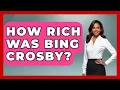 How Rich Was Bing Crosby - Im a 50s Baby