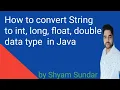 How to convert String to int long float double data type in Java Shyam Sundae