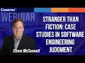 Stranger Than Fiction Case Studies in Software Engineering Judgment Steve McConnell