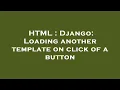 HTML Django Loading another template on click of a button