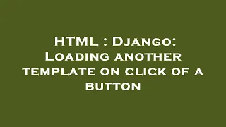 HTML Django Loading another template on click of a button