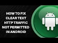 How to Fix Clear text HTTP Traffic Not Permitted Error in Android